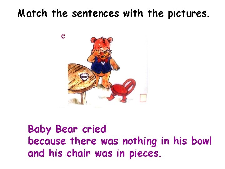 Match the sentences with the pictures. Baby Bear cried because there was nothing in