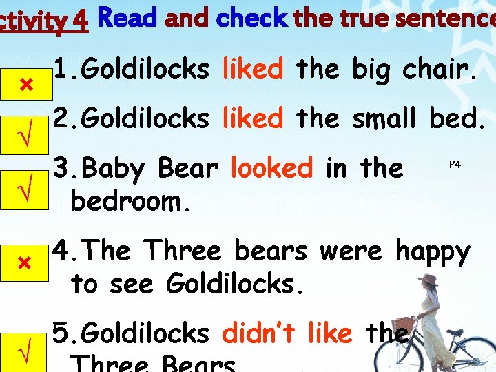 ctivity 4 Read and check the true sentence × √ 1. Goldilocks liked the