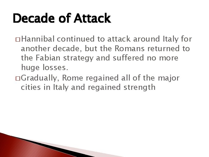 Decade of Attack � Hannibal continued to attack around Italy for another decade, but