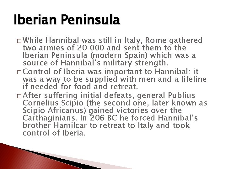 Iberian Peninsula � While Hannibal was still in Italy, Rome gathered two armies of