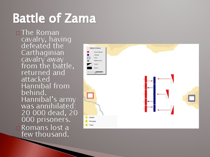 Battle of Zama � The Roman cavalry, having defeated the Carthaginian cavalry away from