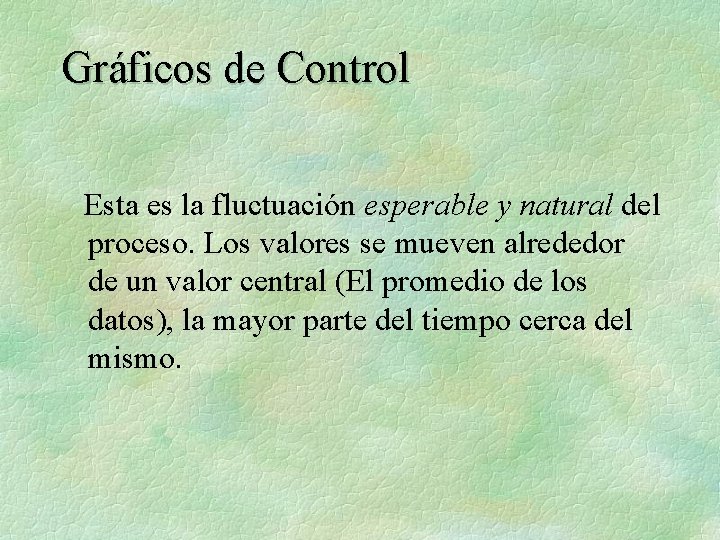 Gráficos de Control Esta es la fluctuación esperable y natural del proceso. Los valores