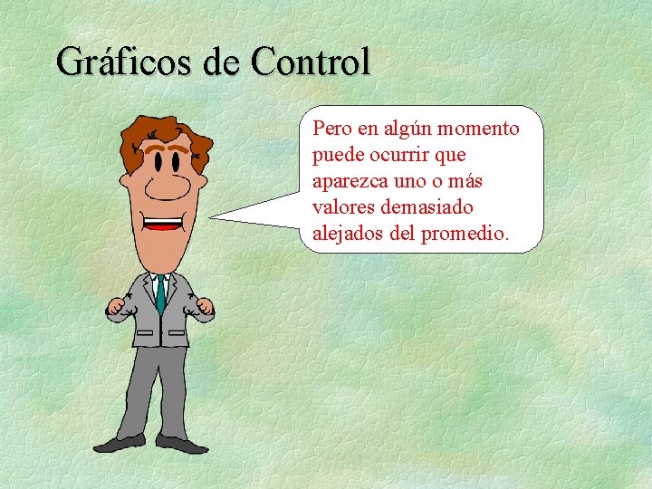 Gráficos de Control Pero en algún momento puede ocurrir que aparezca uno o más