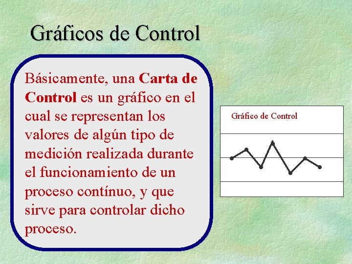 Gráficos de Control Básicamente, una Carta de Control es un gráfico en el cual