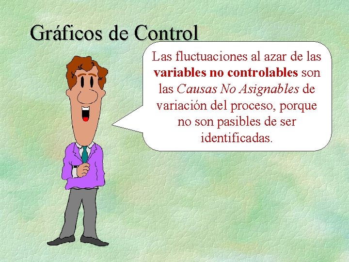 Gráficos de Control Las fluctuaciones al azar de las variables no controlables son las