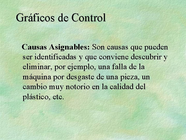 Gráficos de Control Causas Asignables: Son causas que pueden ser identificadas y que conviene