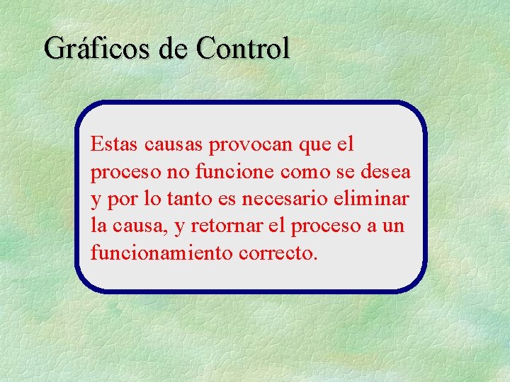 Gráficos de Control Estas causas provocan que el proceso no funcione como se desea