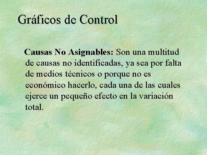 Gráficos de Control Causas No Asignables: Son una multitud de causas no identificadas, ya