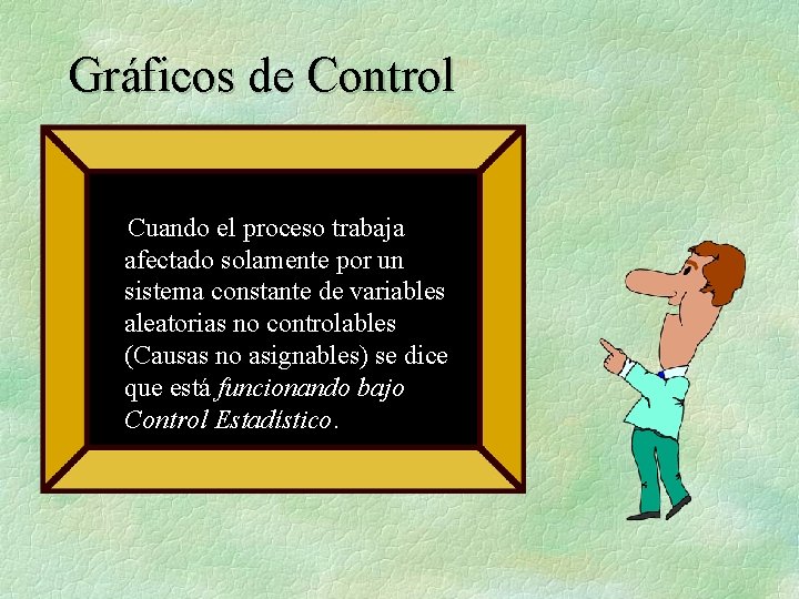 Gráficos de Control Cuando el proceso trabaja afectado solamente por un sistema constante de