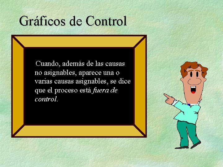 Gráficos de Control Cuando, además de las causas no asignables, aparece una o varias