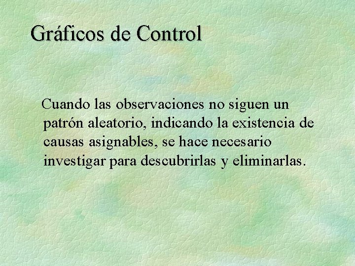 Gráficos de Control Cuando las observaciones no siguen un patrón aleatorio, indicando la existencia