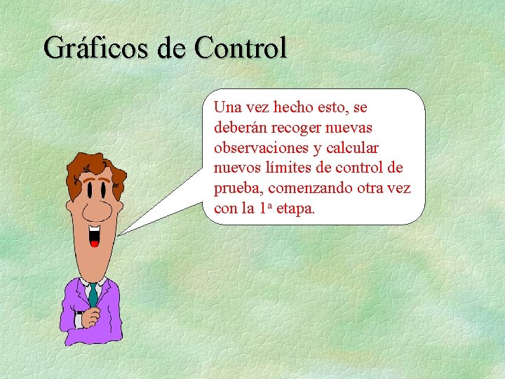 Gráficos de Control Una vez hecho esto, se deberán recoger nuevas observaciones y calcular