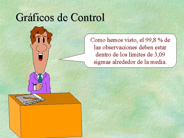 Gráficos de Control Como hemos visto, el 99, 8 % de las observaciones deben