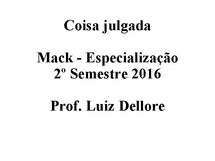 Coisa julgada Mack - Especialização 2º Semestre 2016 Prof. Luiz Dellore 