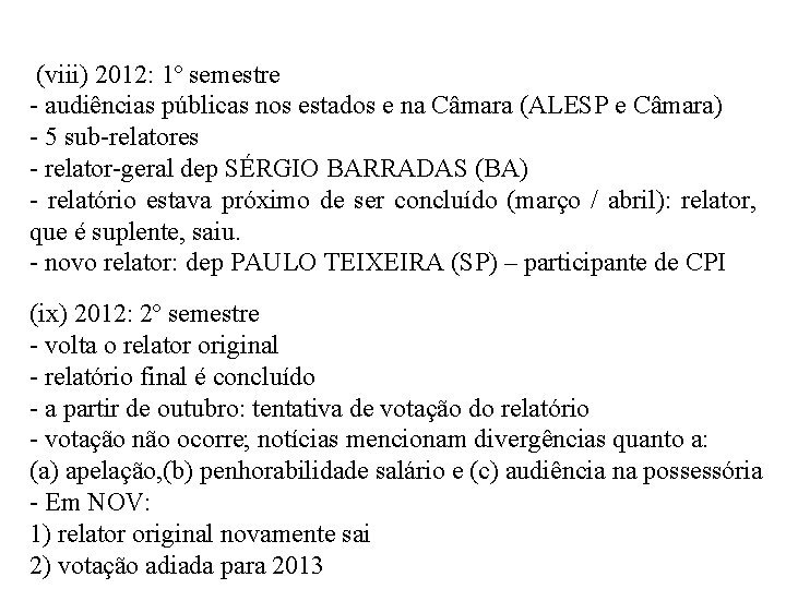 (viii) 2012: 1º semestre - audiências públicas nos estados e na Câmara (ALESP e (viii) 2012: 1º semestre - audiências públicas nos estados e na Câmara (ALESP e
