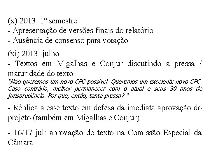 (x) 2013: 1º semestre - Apresentação de versões finais do relatório - Ausência de
