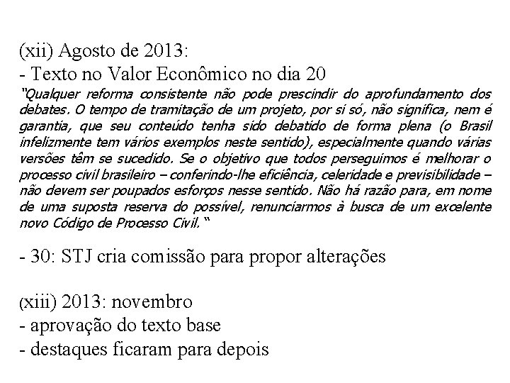 (xii) Agosto de 2013: - Texto no Valor Econômico no dia 20 “Qualquer reforma