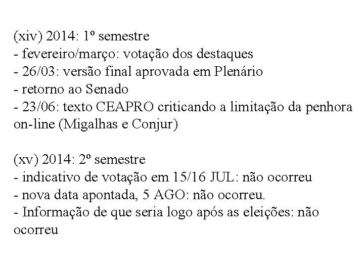 (xiv) 2014: 1º semestre - fevereiro/março: votação dos destaques - 26/03: versão final aprovada