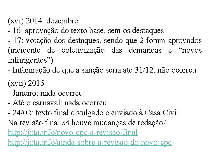 (xvi) 2014: dezembro - 16: aprovação do texto base, sem os destaques - 17: (xvi) 2014: dezembro - 16: aprovação do texto base, sem os destaques - 17:
