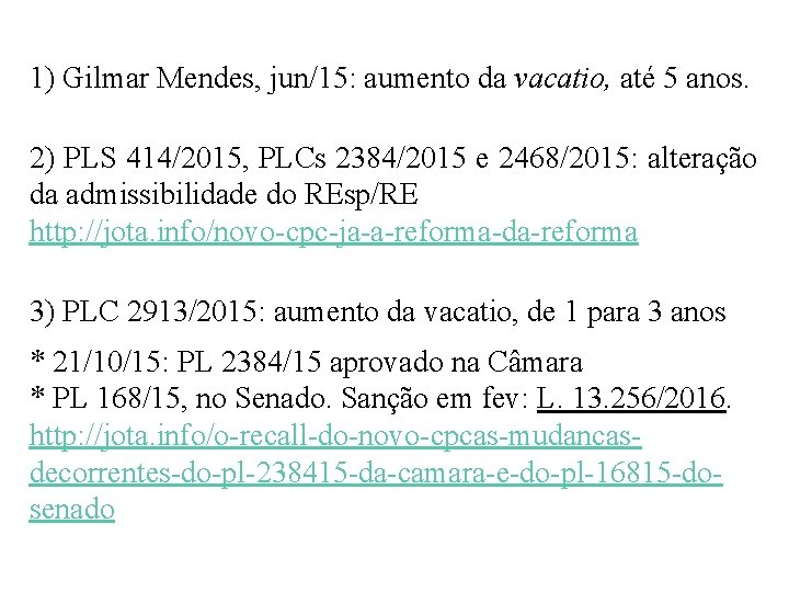 1) Gilmar Mendes, jun/15: aumento da vacatio, até 5 anos. 2) PLS 414/2015, PLCs