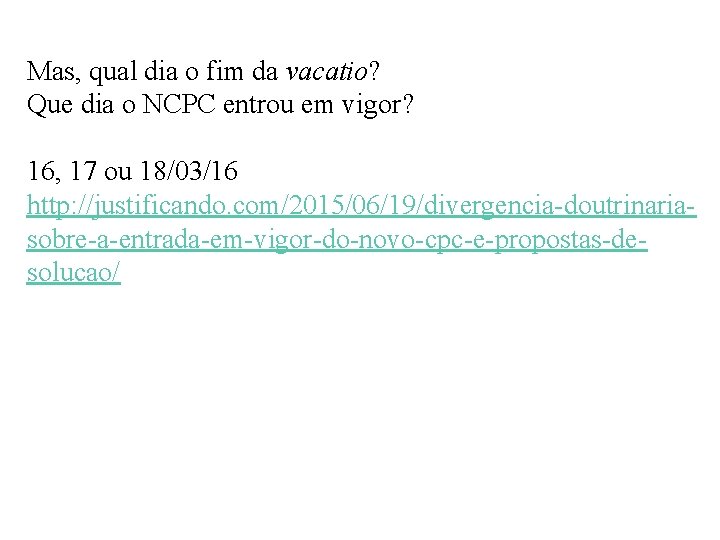 Mas, qual dia o fim da vacatio? Que dia o NCPC entrou em vigor?