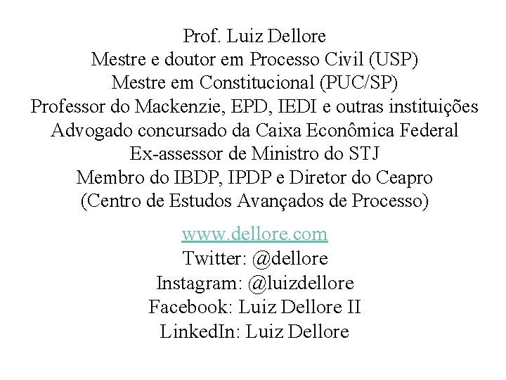 Prof. Luiz Dellore Mestre e doutor em Processo Civil (USP) Mestre em Constitucional (PUC/SP)