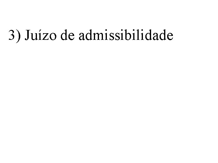 3) Juízo de admissibilidade 