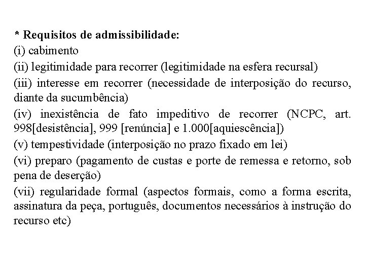 * Requisitos de admissibilidade: (i) cabimento (ii) legitimidade para recorrer (legitimidade na esfera recursal)