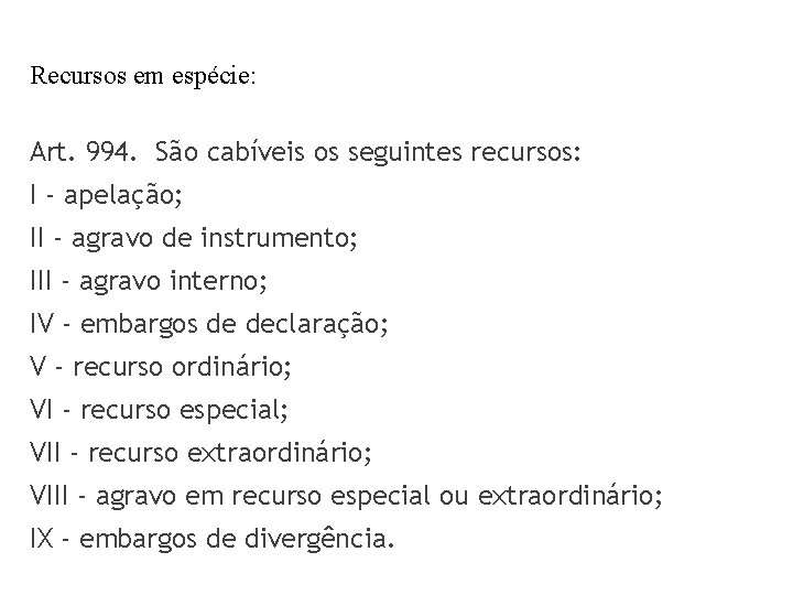 Recursos em espécie: Art. 994. São cabíveis os seguintes recursos: I - apelação; II