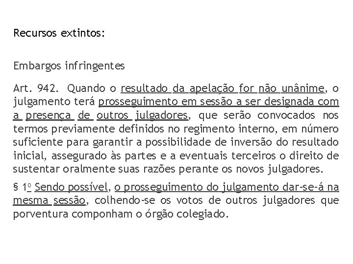 Recursos extintos: Embargos infringentes Art. 942. Quando o resultado da apelação for não unânime,