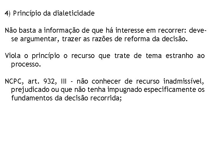 4) Princípio da dialeticidade Não basta a informação de que há interesse em recorrer: