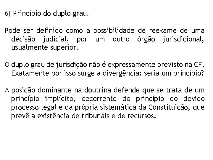 6) Princípio do duplo grau. Pode ser definido como a possibilidade de reexame de