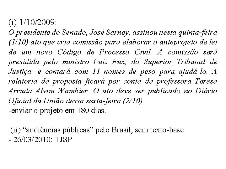 (i) 1/10/2009: O presidente do Senado, José Sarney, assinou nesta quinta-feira (1/10) ato que