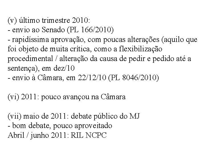 (v) último trimestre 2010: - envio ao Senado (PL 166/2010) - rapidíssima aprovação, com