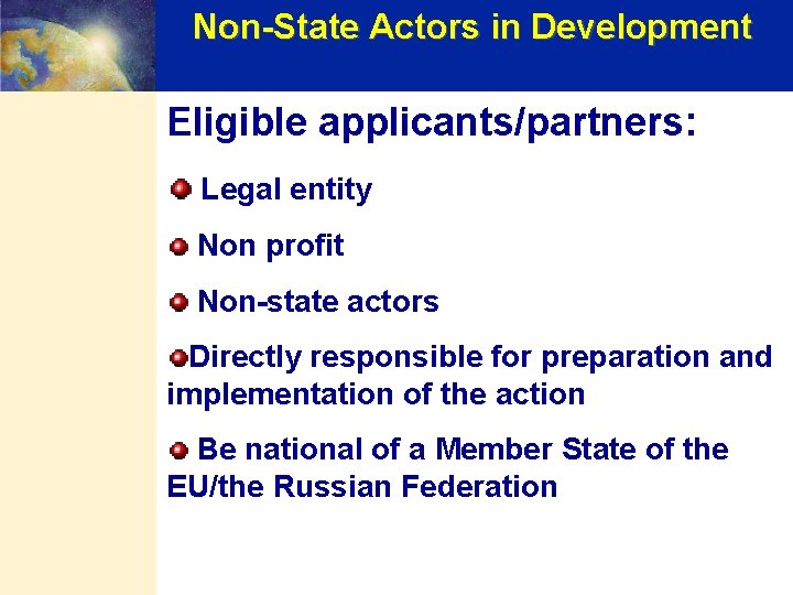 Non-State Actors in Development Eligible applicants/partners: Legal entity Non profit Non-state actors Directly responsible