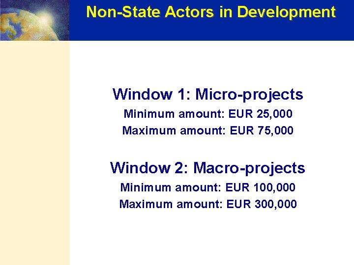 Non-State Actors in Development Window 1: Micro-projects Minimum amount: EUR 25, 000 Maximum amount: