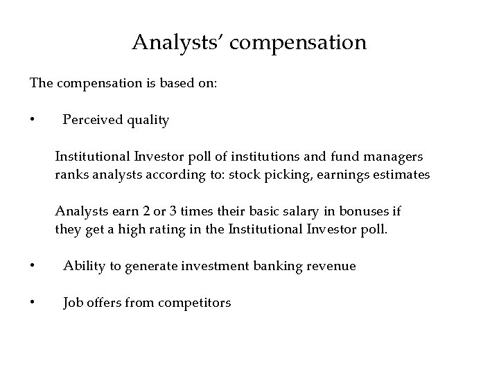 Analysts’ compensation The compensation is based on: • Perceived quality Institutional Investor poll of