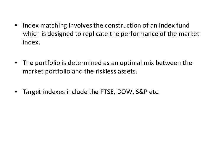  • Index matching involves the construction of an index fund which is designed