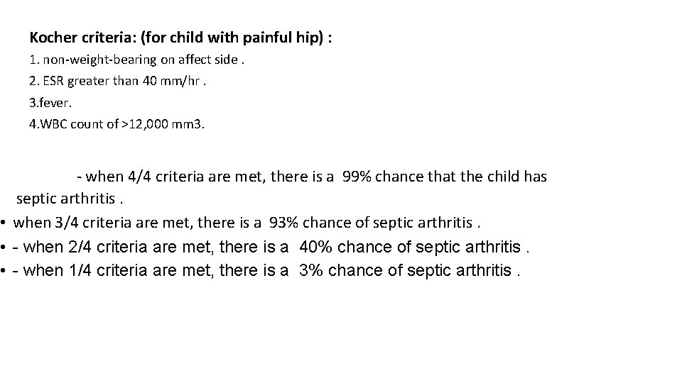 Kocher criteria: (for child with painful hip) : 1. non-weight-bearing on affect side. 2.