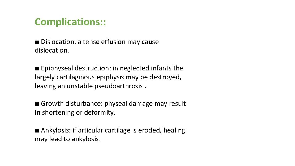 Complications: : ■ Dislocation: a tense effusion may cause dislocation. ■ Epiphyseal destruction: in