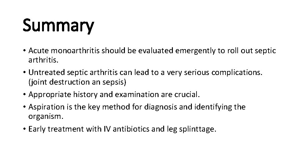 Summary • Acute monoarthritis should be evaluated emergently to roll out septic arthritis. •