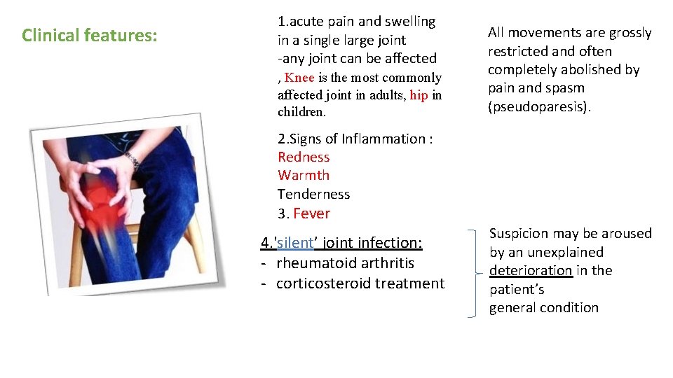 Clinical features: 1. acute pain and swelling in a single large joint -any joint