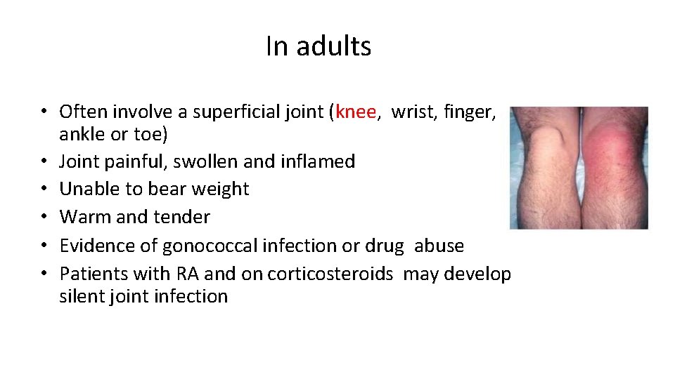 In adults • Often involve a superficial joint (knee, wrist, finger, ankle or toe)