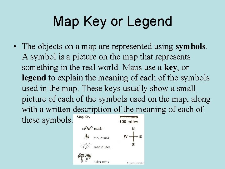 Map Key or Legend • The objects on a map are represented using symbols.