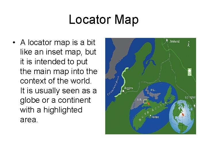 Locator Map • A locator map is a bit like an inset map, but