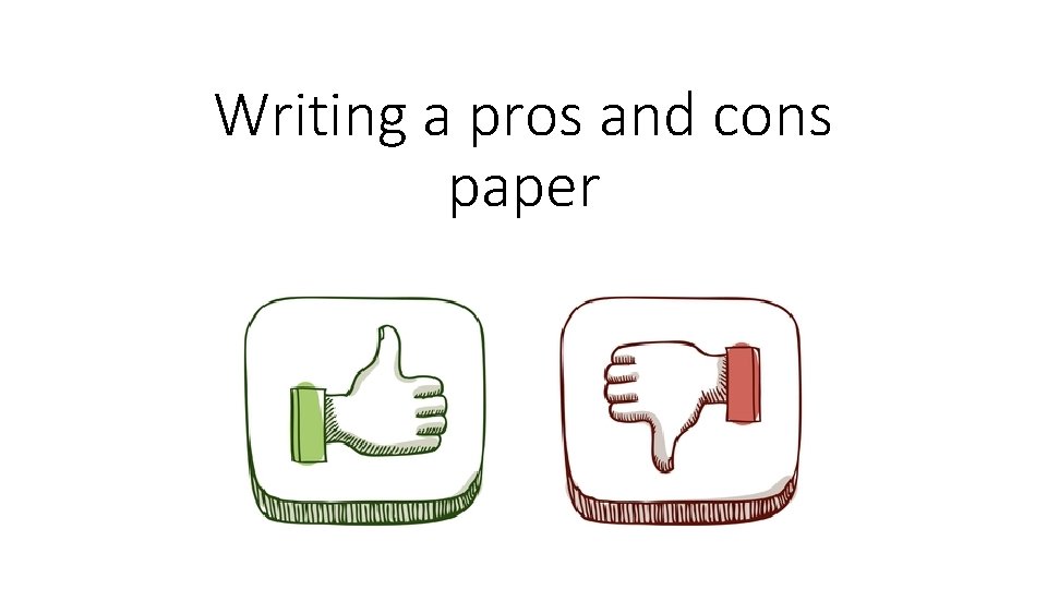 Writing a pros and cons paper 