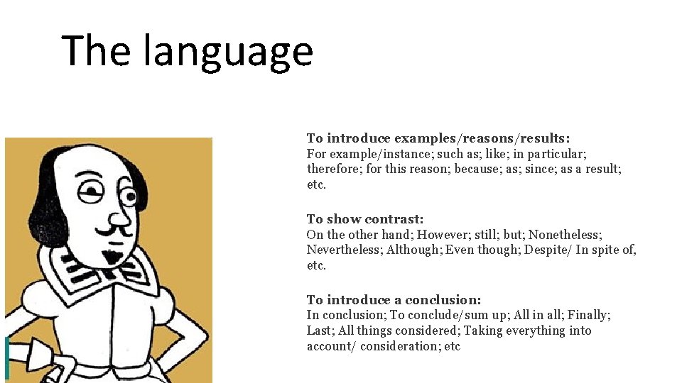 The language To introduce examples/reasons/results: For example/instance; such as; like; in particular; therefore; for