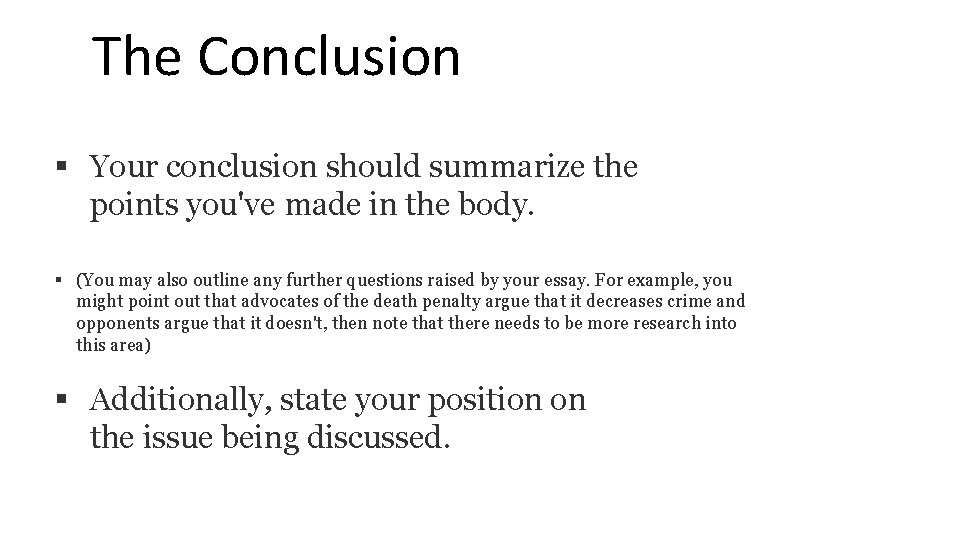 The Conclusion § Your conclusion should summarize the points you've made in the body.