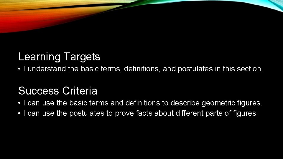 Learning Targets • I understand the basic terms, definitions, and postulates in this section.