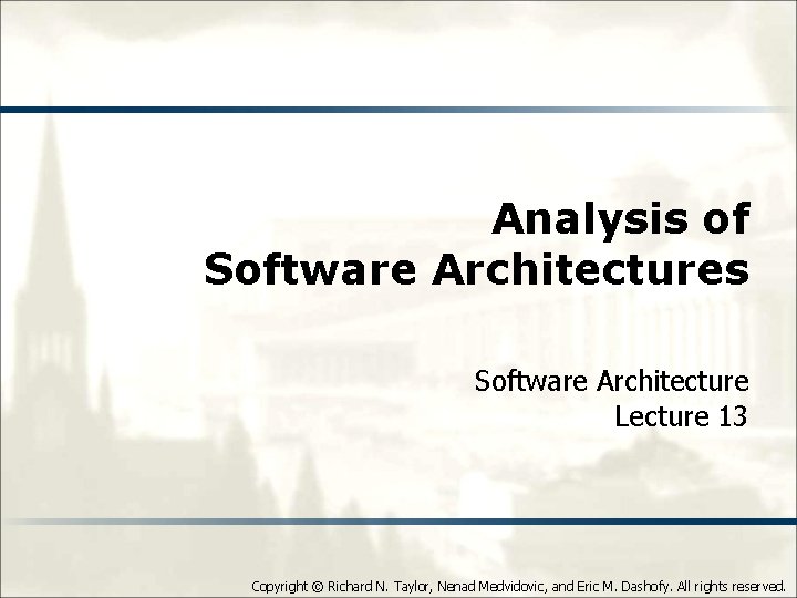 Analysis of Software Architectures Software Architecture Lecture 13